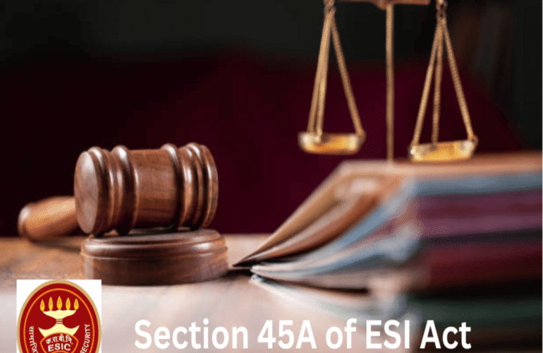 Section 45A of ESI Act