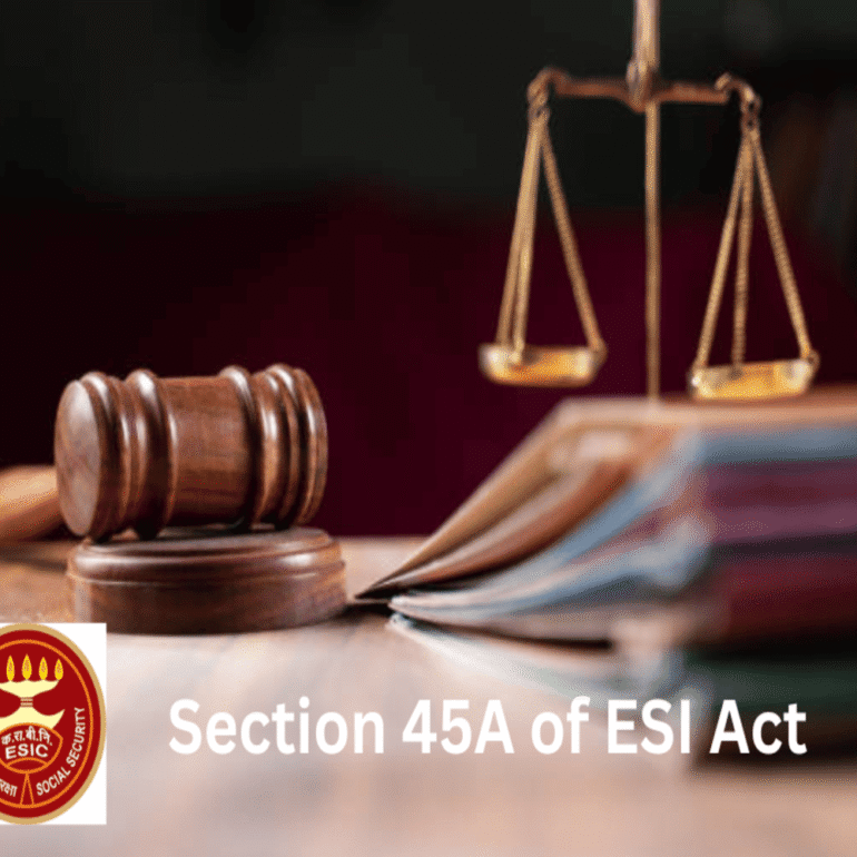 Section 45A of ESI Act