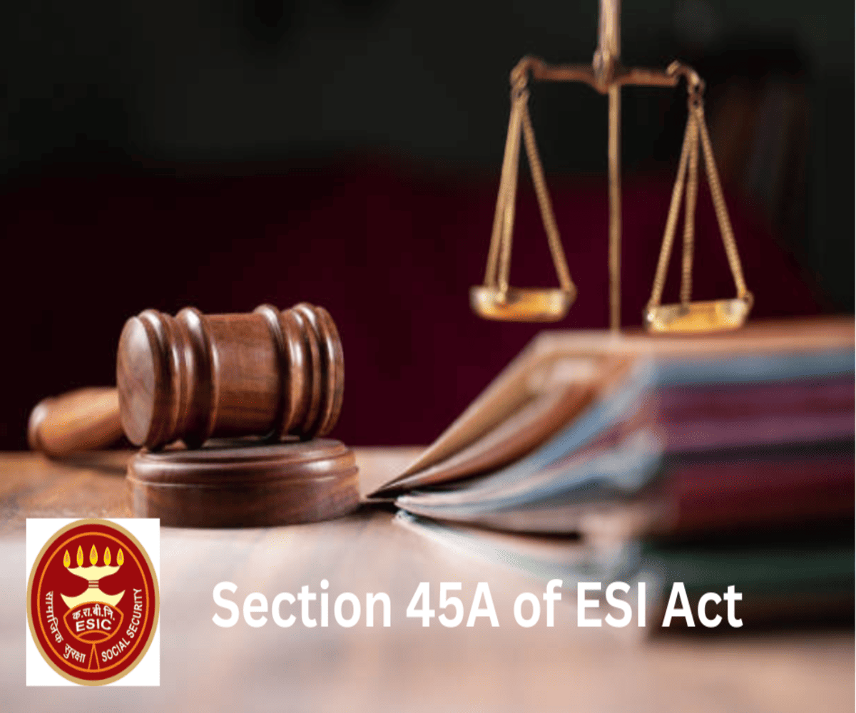 Section 45A of ESI Act